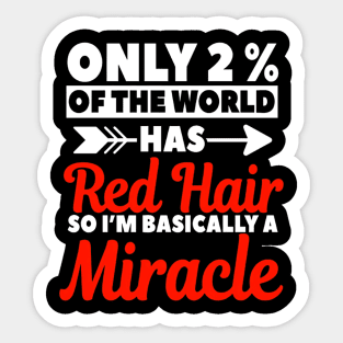 Only 2% Of The World Has Red Hair So I'm Basically A Miracle Sticker